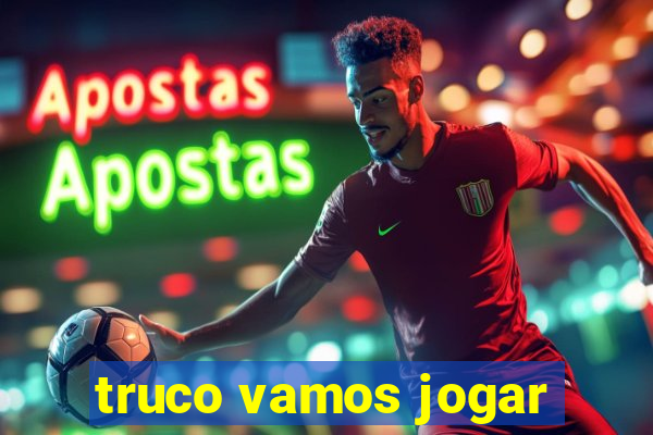 truco vamos jogar